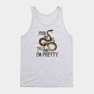 Feed me and tell me I'm pretty snake Tank Top